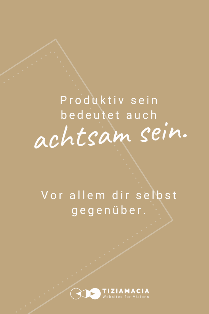 Produktiv sein heißt auch achtsam sein