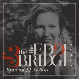 'the Edge & the Bridge' Special 1:1 Angebot
